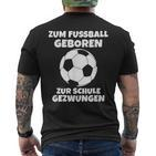 Zum Fußball Geboren Zur Schule Zwangsjungen [ Black T-Shirt mit Rückendruck